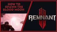 Remnant 2 - How to Spawn a Blood Moon Easy Fast Guide