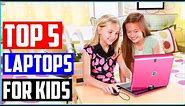 Best Laptops For Kids - Top 5 Kid's Laptop Review