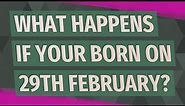 What happens if your born on 29th February?