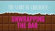 The Story of Chocolate: Unwrapping the Bar