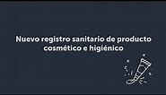 Paso a paso para un nuevo registro sanitario de producto cosmético e higiénicos