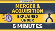 What are Mergers and Acquisitions?