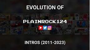 Plainrock124 - Evolution of Intros (2011-2023)