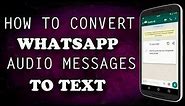 How to convert whatsapp audio messages to text