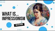 What is Impressionism?
