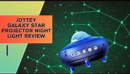 Joytey Galaxy Star Projector Night Light Review