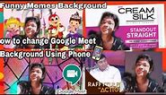 How to change Google Meet Background Using Mobile Phone | Funny Memes Background | Tagalog Tutorial