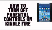 how to turn off parental controls on kindle fire