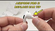 AirPods Pro 2 : How To Remove and Replace Ear Tips