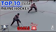 TOP 10 ROLLER HOCKEY GOALS From 2015 IIHF InLine Hockey World Championship