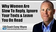 Why Women Are Slow To Reply, Ignore Your Texts & Leave You On Read