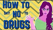 How to Say NO to Drugs - Make Good Choices