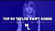Top 50 Songs By Taylor Swift