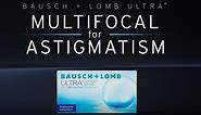 Bausch + Lomb ULTRA® Multifocal for Astigmatism: an advanced multifocal toric lens