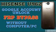 Hisense U962 Google Account unlock without PC.frp bypass Hisense U962
