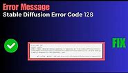How To Fix Stable Diffusion Error Code 128