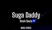 Noah Davis - Suga Daddy (Lyrics)