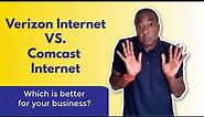 Verizon VS. Comcast / FIOS or Broadband - Which business internet service is the best?