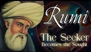 Rumi Quotes - the Seeker Becomes the Sought | Sufi Meditations of How You Become That Which You Seek