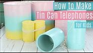 How to Make Tin Can Telephones for Kids