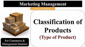 Product, Classification of Products, Type of Products, Consumer and Industrial goods, Marketing
