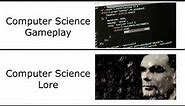 Computer Science Gameplay vs Lore