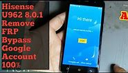 How To Hisense U962 Remove FRP| Bypass Google Account 8.0.1| Remove FRP Without PC 100%