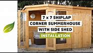 7 x 7 Corner Summerhouse with Side Shed Installation