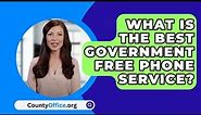 What Is The Best Government Free Phone Service? - CountyOffice.org