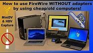 How to use FireWire WITHOUT adapters to capture DV & HDV video tapes with an old computer