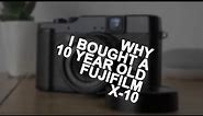 Why i bought the ten year's old Fujifilm X-10