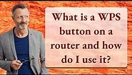 What is a WPS button on a router and how do I use it?