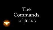 "These things I command you" Jesus' own words from the 4 Gospels