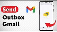 How To Send Outbox Gmail - Full Guide