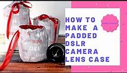 How to Make a Padded DSLR Camera Lens Case