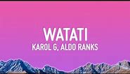 KAROL G - WATATI (Letra/Lyrics) ft. Aldo Ranks