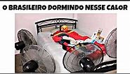 MELHORES MEMES EM IMAGENS - O Brasileiro Dormindo Nesse Calor kkk