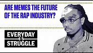 Are Memes the Future of the Rap Industry | Everyday Struggle