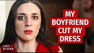 My boyfriend cut my dress