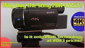 SONY FDR AX53 UHD-4K, old tech or a contender? A comprehensive look.