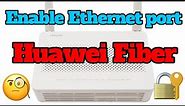 How do I enable Ethernet port on Huawei Fiber modem EG8145V5 in 1 Minuter