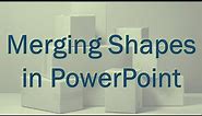 Merging Shapes in PowerPoint