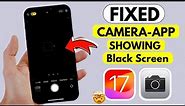 How to Fix Camera Not Working After iOS 17 Update | Fixed Camera showing Black Screen on iPhone