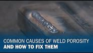 Common Causes of Weld Porosity and How to Fix Them