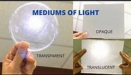 MEDIUMS OF LIGHT | Differences Between Transparent, Translucent, Opaque | Light Experiment for Kids
