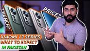 Xiaomi 12 Series Launch Date & Price In Pakistan (Xiaomi 12,12 Pro,12X) | What to Expect?🤔🤔
