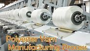Polyester Yarn Manufacturing Process