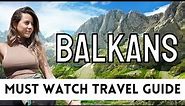 WHY VISIT THE BALKAN COUNTRIES | A Must Watch Balkan Travel Guide