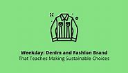 Weekday: Denim and Fashion Brand That Teaches Making Sustainable Choices - WEB4PRO