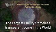 The Largest Luxury frameless transparent dome in the World